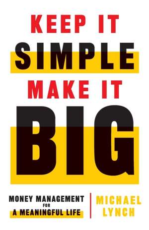 Keep It Simple, Make It Big de Michael Lynch