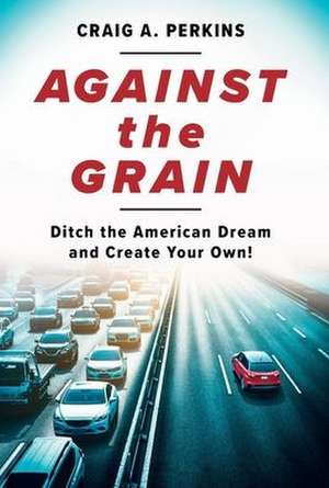 Against the Grain de Craig A Perkins