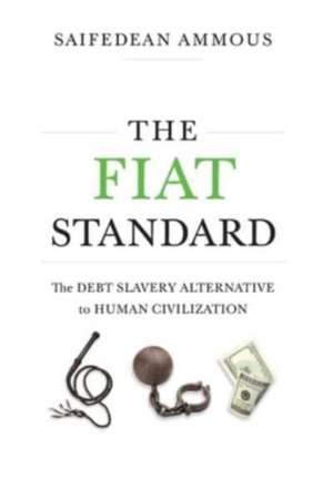 The Fiat Standard: Debt Slavery Alternative to Human Civilization de Saifedean Ammous