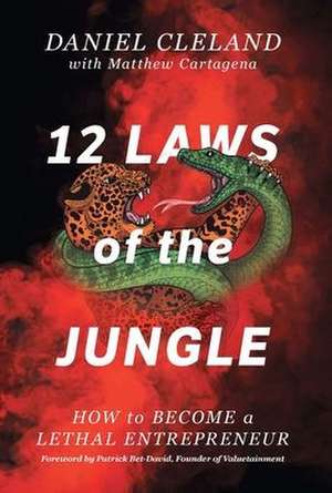 12 Laws of the Jungle: How to Become a Lethal Entrepreneur de Daniel Cleland