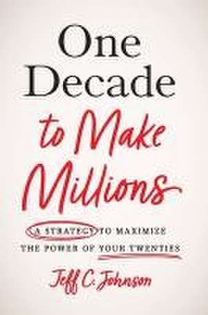 One Decade to Make Millions de Jeff C Johnson