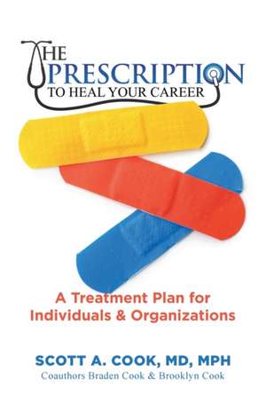 The Prescription to Heal Your Career de Scott A. Cook