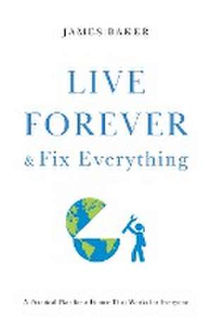 Live Forever & Fix Everything de James Baker