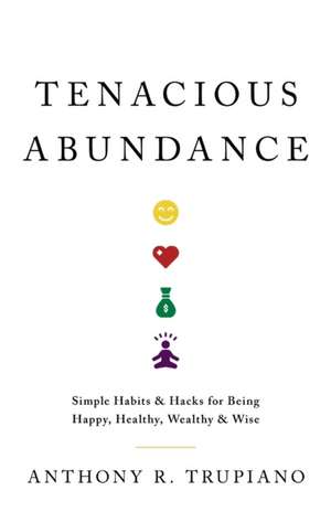 Tenacious Abundance de Anthony R. Trupiano