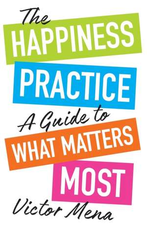 The Happiness Practice de Victor F. Mena