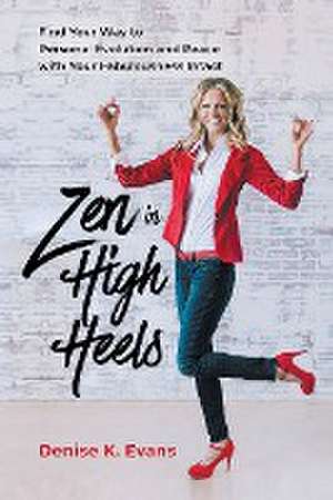 Zen in High Heels de Denise K. Evans