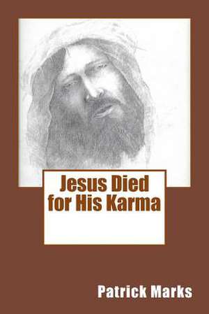 Jesus Died for His Karma de Patrick Marks