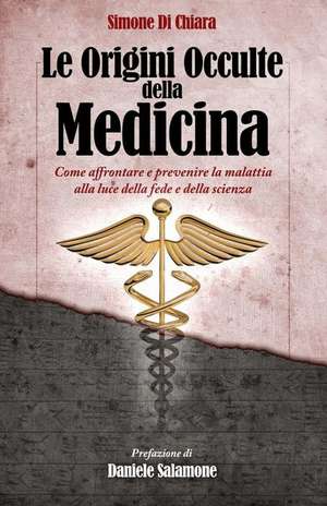 Le Origini Occulte Della Medicina de Di Chiara, Simone