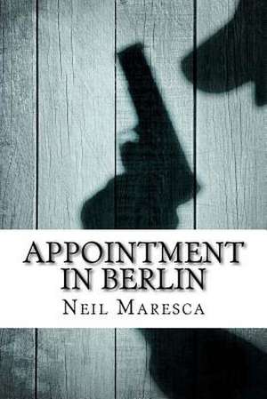 Appointment in Berlin de Maresca, Neil