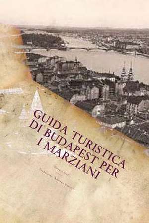 Guida Turistica Di Budapest Per I Marziani de Olivari, Adriano