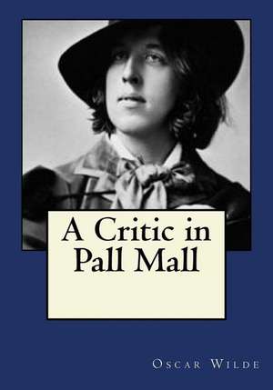 A Critic in Pall Mall de Oscar Wilde