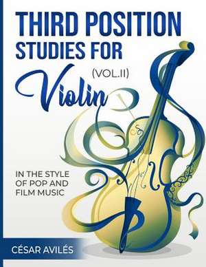 Third Position Studies for Violin, Vol. II de Cesar Aviles