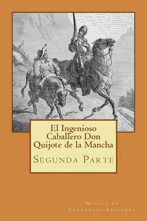 Segunda Parte del Ingenioso Caballero Don Quijote de la Mancha (Spanish) Edition de Miguel De Cervantes Saavedra