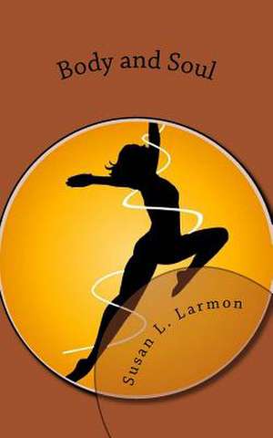 Body and Soul de Susan L. Larmon