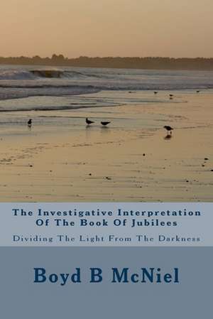 The Investigative Interpretation of the Book of Jubilees de Boyd B. McNiel