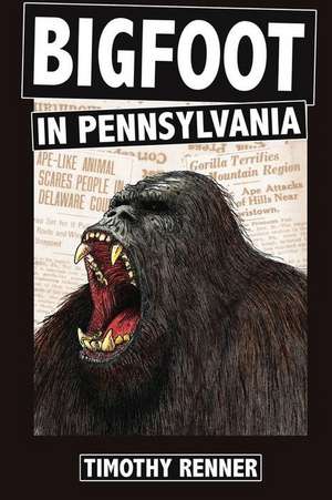 Bigfoot in Pennsylvania de Timothy Renner