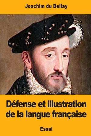 Defense Et Illustration de la Langue Francaise de Joachim Du Bellay