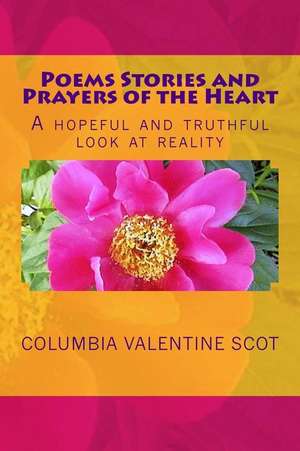 Poems Stories and Prayers of the Heart de Columbia Valentine Scot