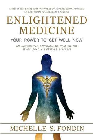 Enlightened Medicine Your Power to Get Well Now de Michelle S. Fondin