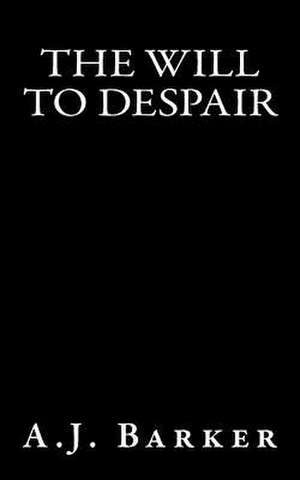 The Will to Despair de Barker, Aj