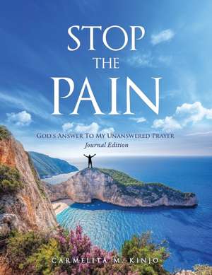 Stop the Pain: God's Answer to My Unanswered Prayer - Journal Edition de Carmelita M. Kinjo