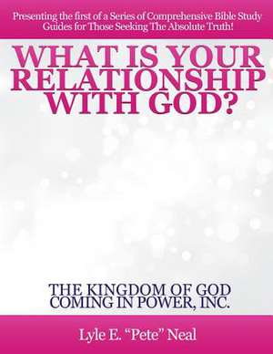 What Is Your Relationship with God? de Neal, Lyle E. Pete