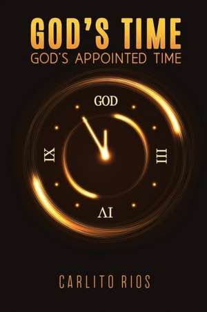 God's Time - God's Appointed Time de Rios, Carlito