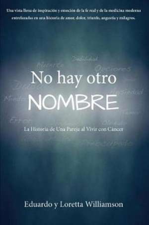 No hay otro NOMBRE: La Historia de Una Pareja al Vivir con Cáncer de Eduardo y. Loretta Williamson