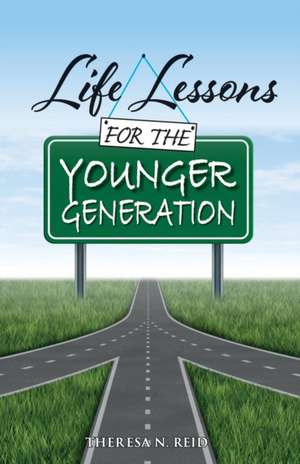 Life Lessons for the Younger Generation de Theresa N. Reid