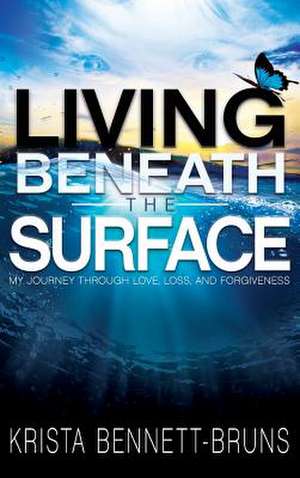 Living Beneath the Surface de Bennett-Bruns, Krista