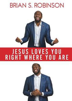 Jesus Loves You Right Where You Are de Brian S. Robinson