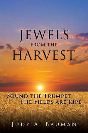 Jewels from the Harvest de Judy a. Bauman