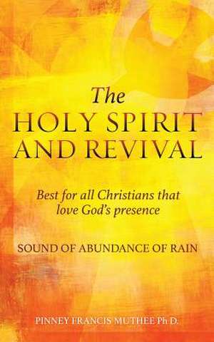 The Holy Spirit and Revival Best for All Christians That Love God's Presence de D, Pinney Francis Muthee Ph.