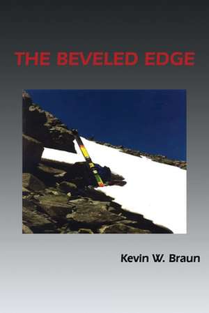 The Beveled Edge: Carving a Connection Between Body, Mind and Nature de Kevin W. Braun