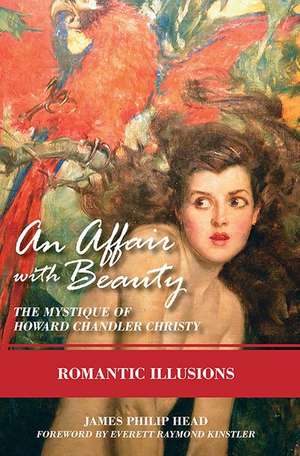 An Affair with Beauty: The Mystique of Howard Chandler Christy: Romantic Illusions de James Phillip Head