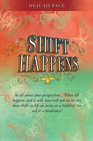 SHIFT Happens de Dejuaii Pace