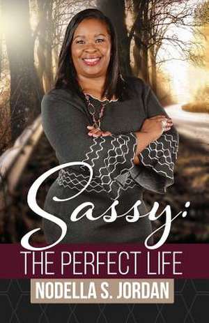 Sassy: The Perfect Life de Nodella Sacajawea Jordan