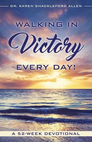 Walking in Victory Every Day! de Karen Shackleford Allen