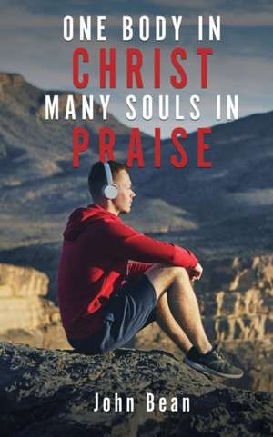 One Body in Christ, Many Souls in Praise de John Bean