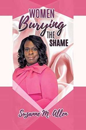 Women Burying The SHAME de Suzanne M. Allen