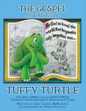 The GOSPEL according to TUFFY TURTLE: The LIFE of JESUS as told by TUFFY TURTLE The Seventy-seventh generation of "Spiriturtlelus" Family de Joni Lundin McNamara