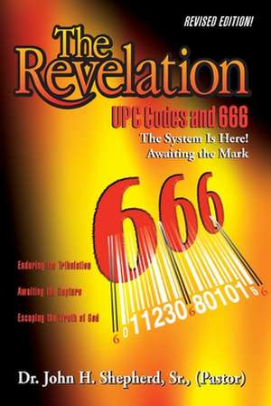 The Revelation: UPC Codes and 666 The System Is Here! Awaiting the Mark de (Pastor) Shepherd