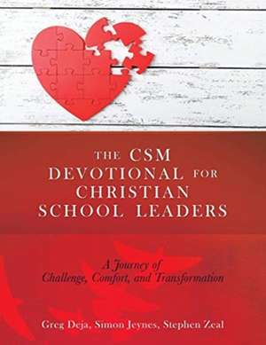 The CSM Devotional for Christian School Leaders: A Journey of Challenge, Comfort, and Transformation de Greg Deja