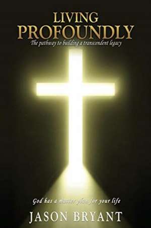 Living Profoundly de Jason Bryant