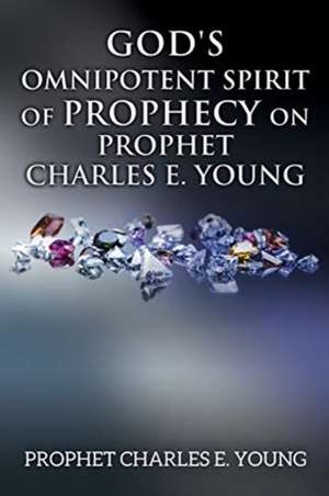 God's Omnipotent Spirit of Prophecy on Prophet Charles E. Young de Prophet Charles E. Young