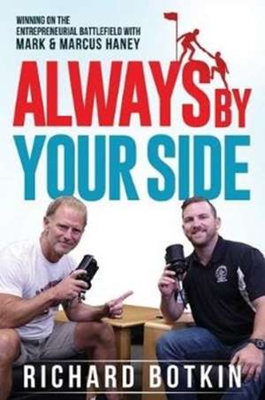 Always By Your Side: Winning on the Entrepreneurial Battlefield...with Mark & Marcus Haney de Richard Botkin