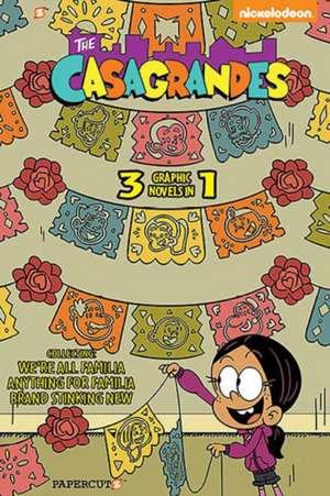 The Casagrandes 3 in 1 Vol. 1: Collecting 'We're All Familia,' 'Everything for Familia,' an 'Brand Stinkin' New' de The Loud House Creative Team