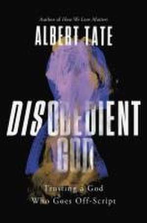 Disobedient God de Albert Tate