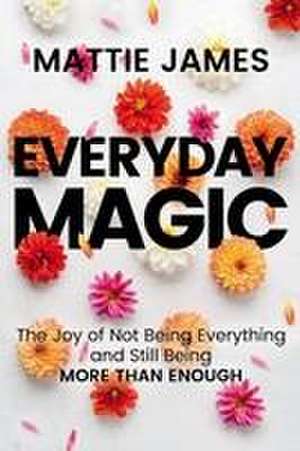 Everyday Magic de Mattie James