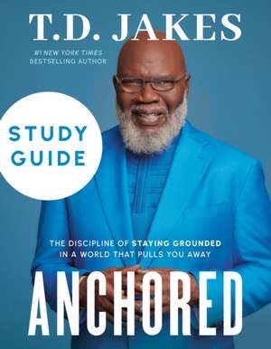 Anchored Study Guide de T D Jakes